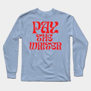 Gotta Pay the Writer Long Sleeve T-Shirt